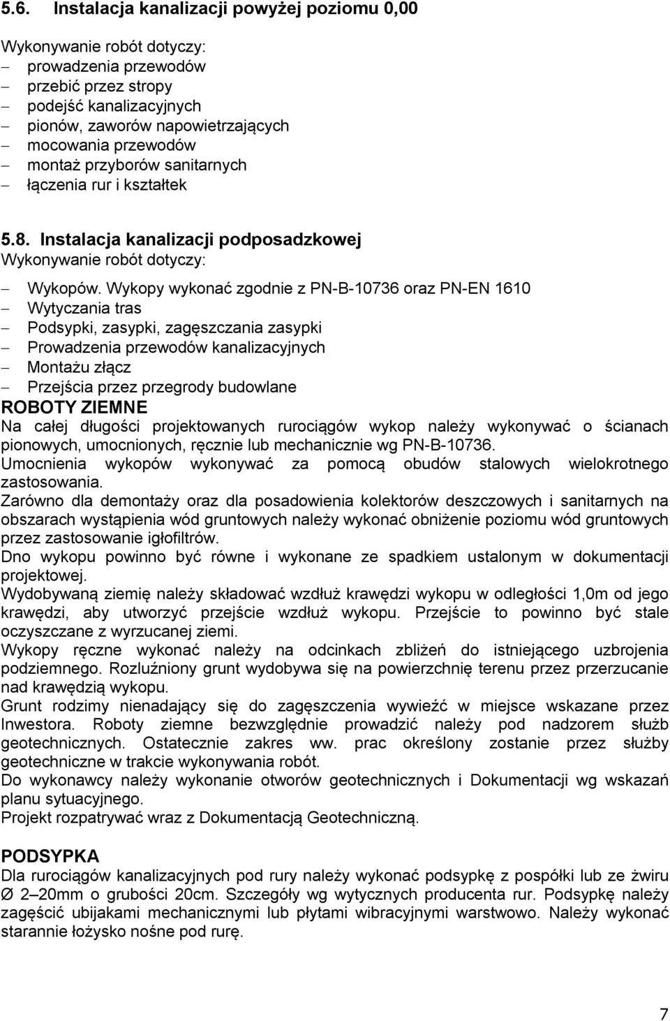 Wykopy wykonać zgodnie z PN-B-10736 oraz PN-EN 1610 Wytyczania tras Podsypki, zasypki, zagęszczania zasypki Prowadzenia przewodów kanalizacyjnych Montażu złącz Przejścia przez przegrody budowlane