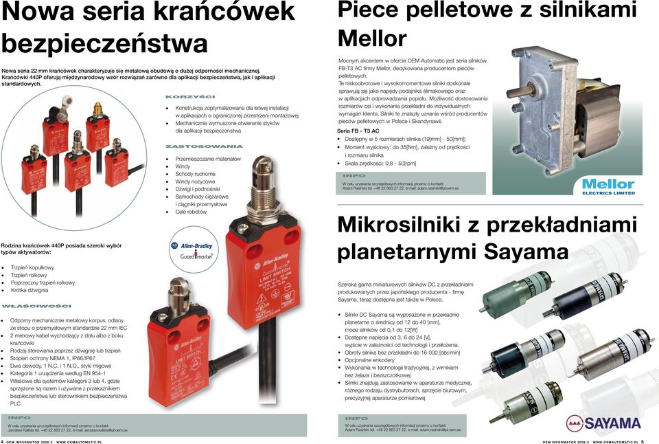 KORZYŚCI Konstrukcja zoptymalizowana dla łatwej instalacji w aplikacjach o ograniczonej przestrzeni montażowej Mechanicznie wymuszone otwieranie styków dla aplikacji bezpieczeństwa ZASTOSOWANIA