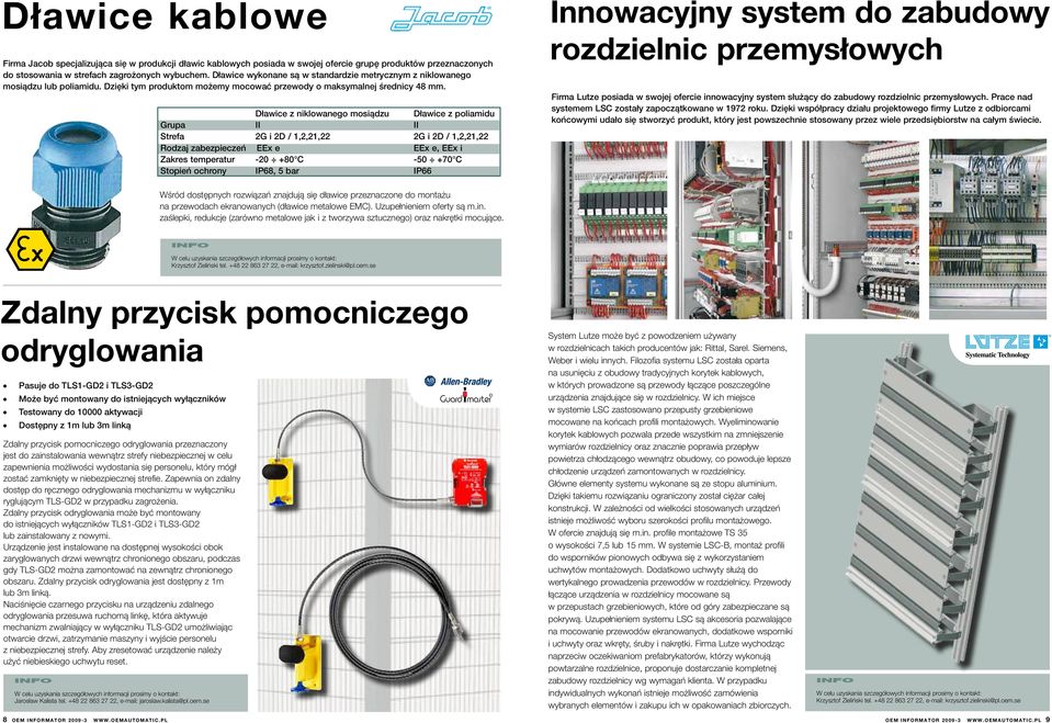 Dławice z niklowanego mosiądzu Dławice z poliamidu Grupa II II Strefa 2G i 2D / 1,2,21,22 2G i 2D / 1,2,21,22 Rodzaj zabezpieczeń EEx e EEx e, EEx i Zakres temperatur -20 +80 C -50 +70 C Stopień