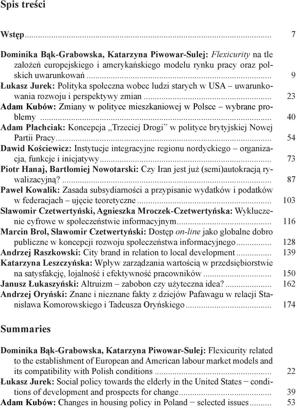 .. 40 Adam Płachciak: Koncepcja Trzeciej Drogi w polityce brytyjskiej Nowej Partii Pracy... 54 Dawid Kościewicz: Instytucje integracyjne regionu nordyckiego organizacja, funkcje i inicjatywy.