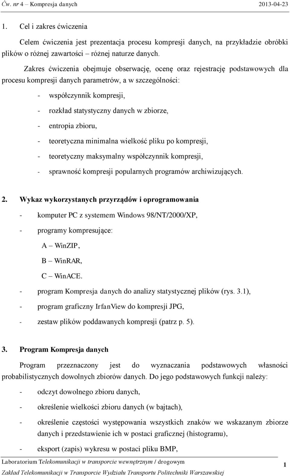 zbiru, - teretyczna minimalna wielkść pliku p kmpresji, - teretyczny maksymalny współczynnik kmpresji, - sprawnść kmpresji ppularnych prgramów archiwizujących. 2.