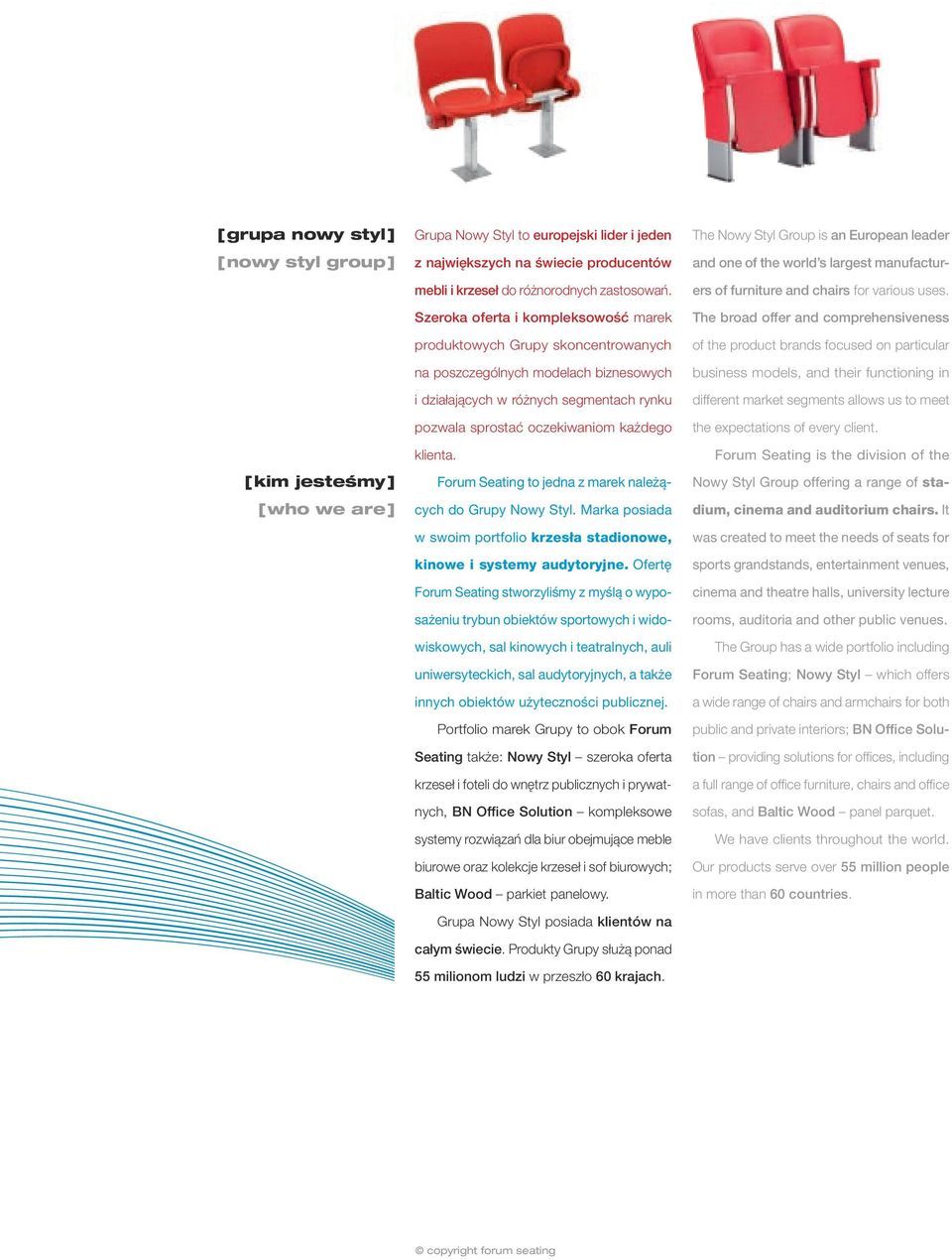Forum Seating to jedna z marek należących do Grupy Nowy Styl. Marka posiada w swoim portfolio krzesła stadionowe, kinowe i systemy audytoryjne.