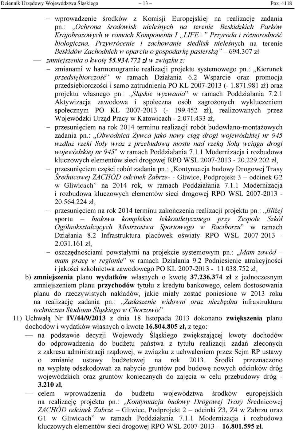 Przywrócenie i zachowanie siedlisk nieleśnych na terenie Beskidów Zachodnich w oparciu o gospodarkę pasterską 694.307 zł zmniejszenia o kwotę 55.934.