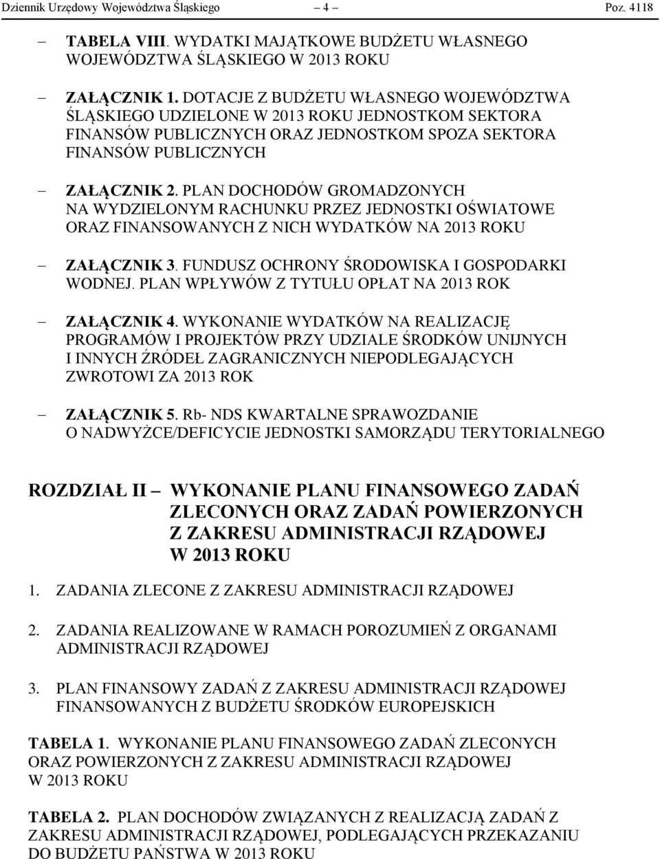 PLAN DOCHODÓW GROMADZONYCH NA WYDZIELONYM RACHUNKU PRZEZ JEDNOSTKI OŚWIATOWE ORAZ FINANSOWANYCH Z NICH WYDATKÓW NA 2013 ROKU ZAŁĄCZNIK 3. FUNDUSZ OCHRONY ŚRODOWISKA I GOSPODARKI WODNEJ.