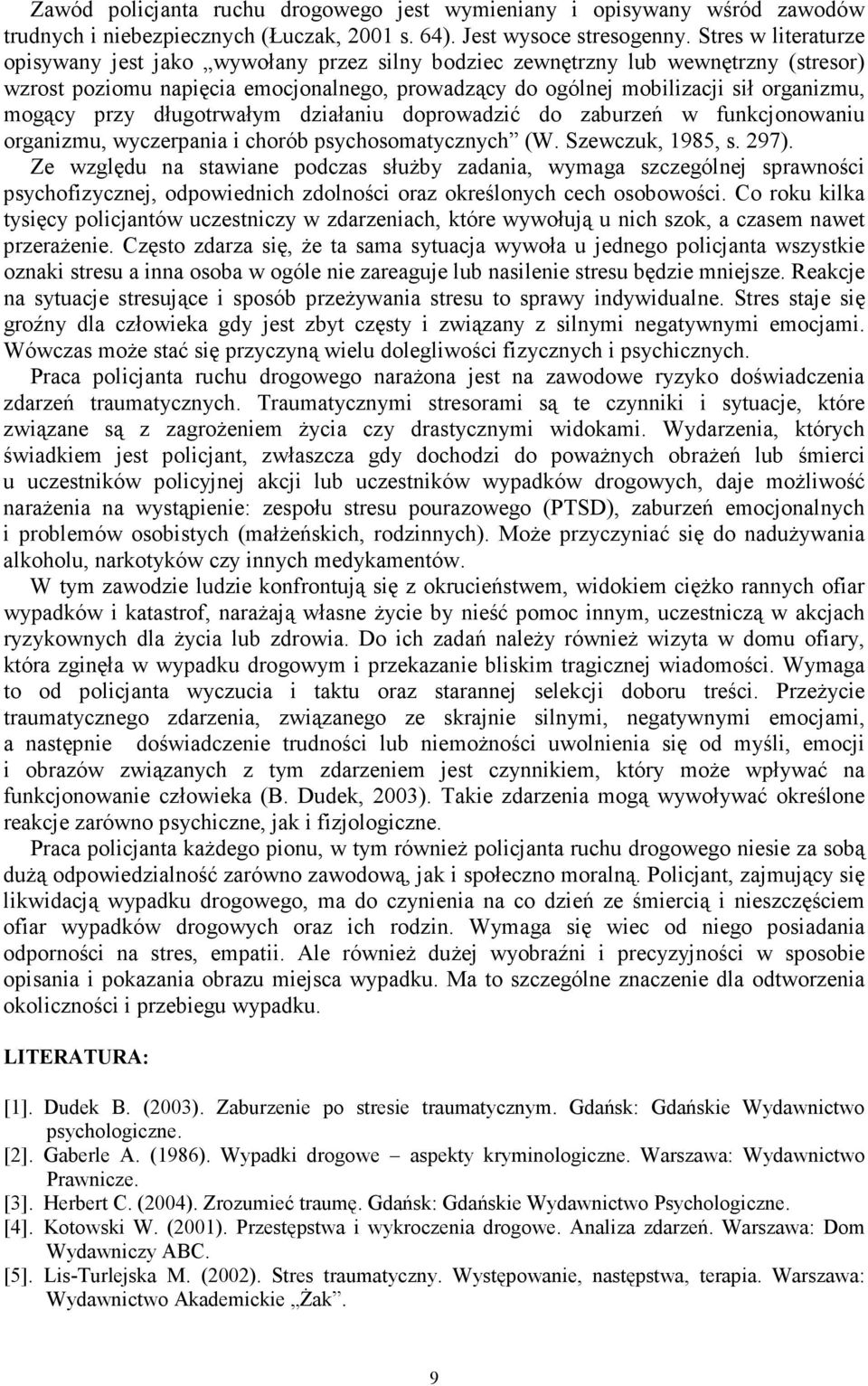 przy długotrwałym działaniu doprowadzić do zaburzeń w funkcjonowaniu organizmu, wyczerpania i chorób psychosomatycznych (W. Szewczuk, 1985, s. 297).