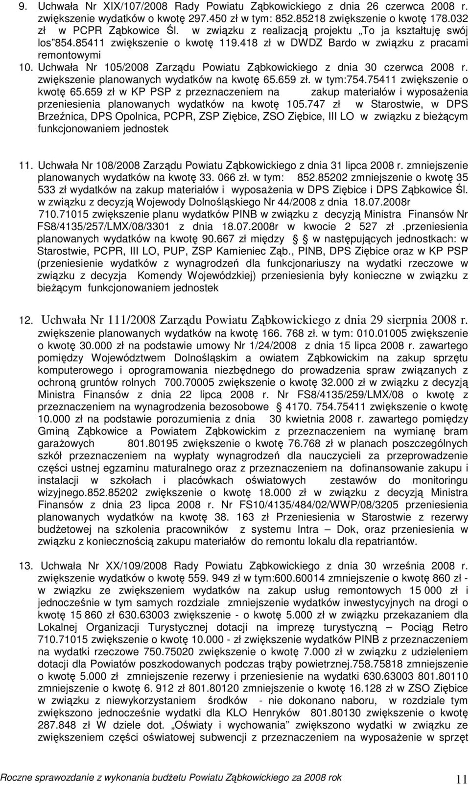 Uchwała Nr 105/2008 Zarządu Powiatu Ząbkowickiego z dnia 30 czerwca 2008 r. zwiększenie planowanych wydatków na kwotę 65.659 zł. w tym:754.75411 zwiększenie o kwotę 65.