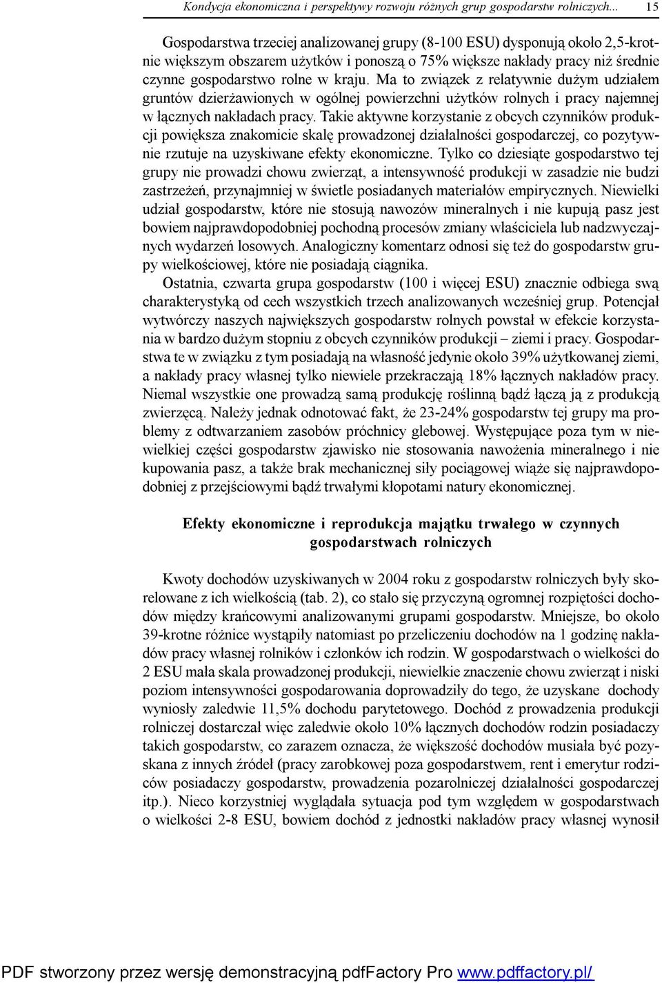 Ma to związek z relatywnie dużym udziałem gruntów dzierżawionych w ogólnej powierzchni użytków rolnych i pracy najemnej w łącznych nakładach pracy.