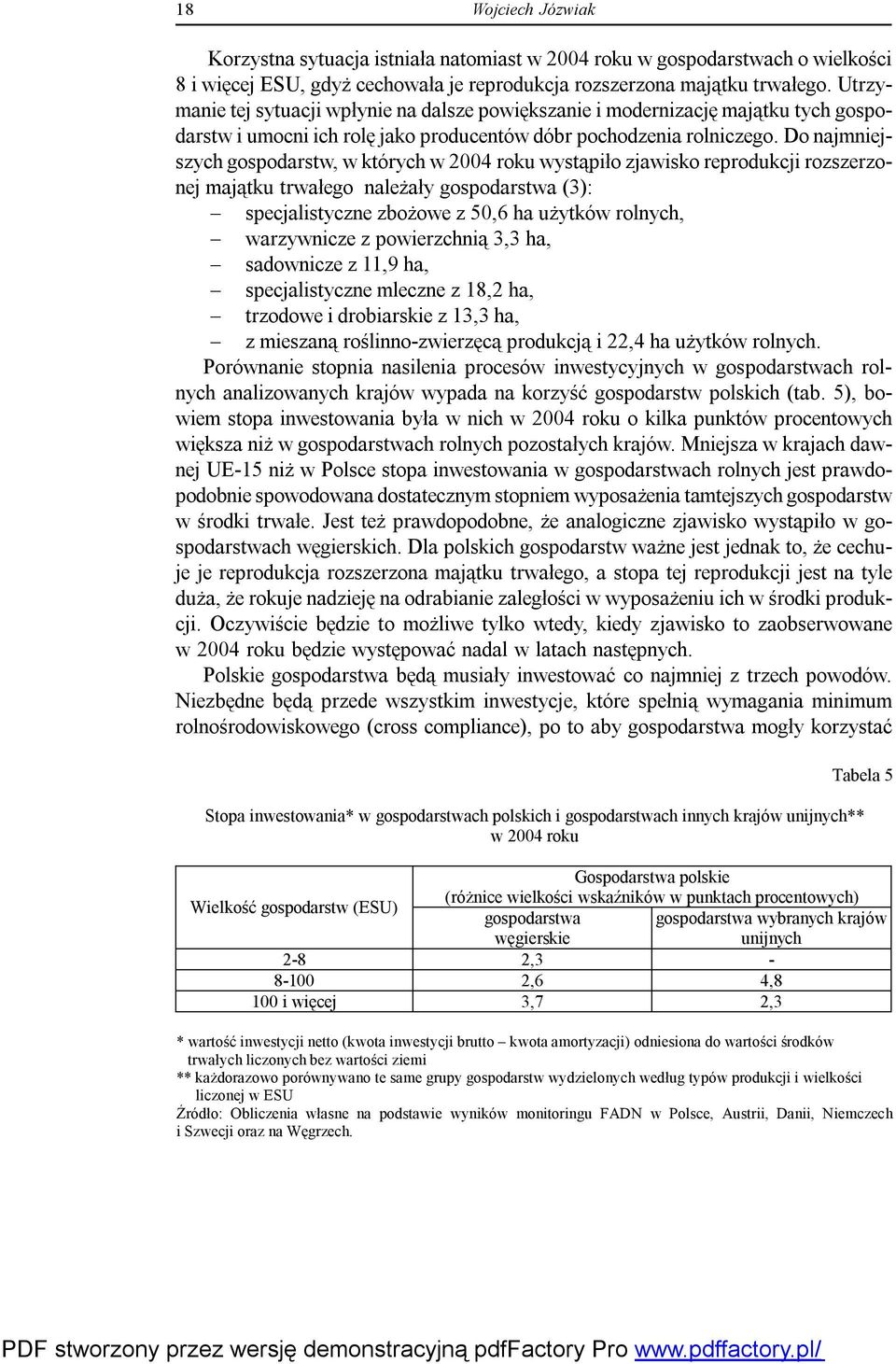 Do najmniejszych gospodarstw, w których w 2004 roku wystąpiło zjawisko reprodukcji rozszerzonej majątku trwałego należały gospodarstwa (3): specjalistyczne zbożowe z 50,6 ha użytków rolnych,