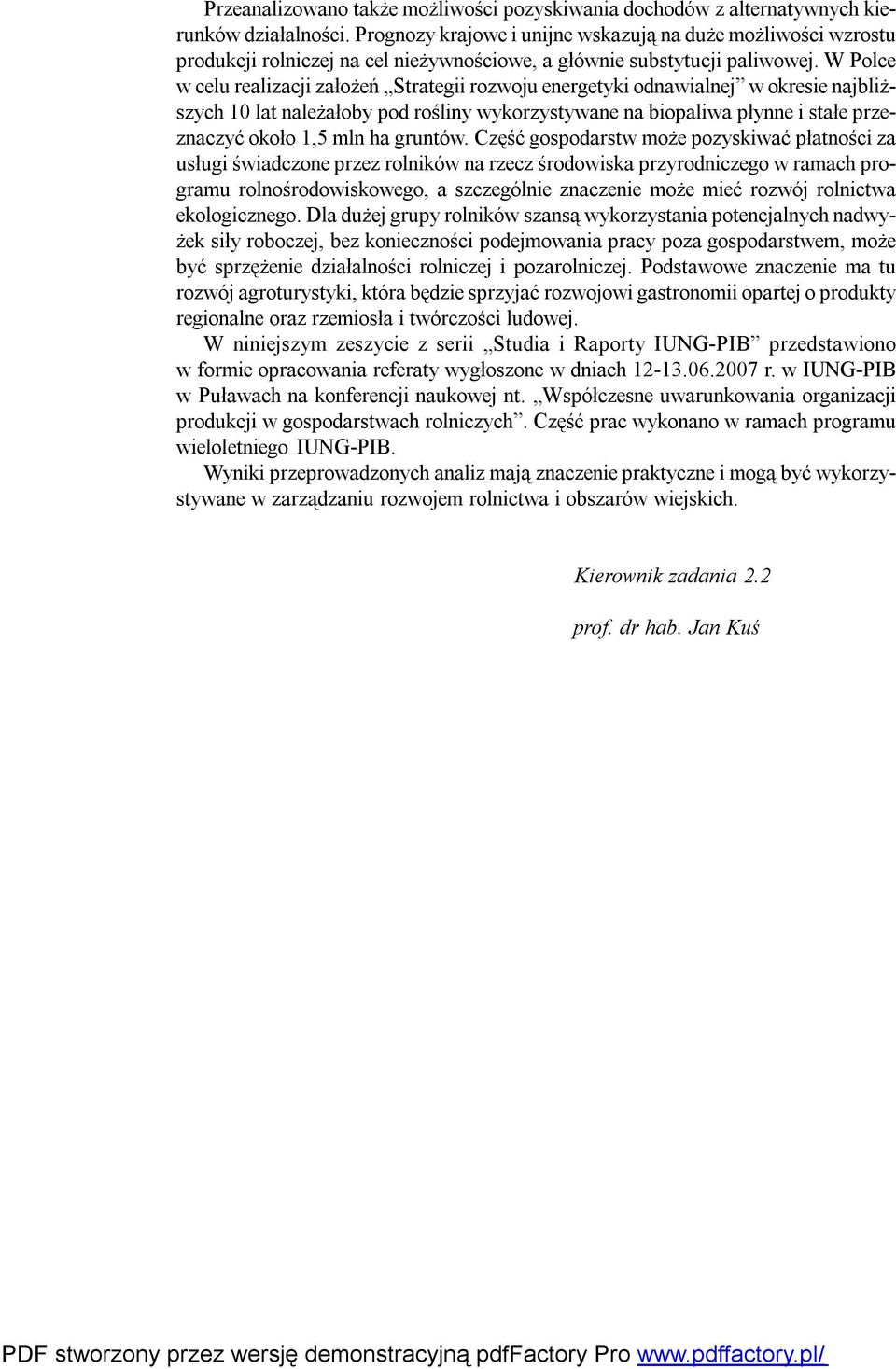 W Polce w celu realizacji założeń Strategii rozwoju energetyki odnawialnej w okresie najbliższych 10 lat należałoby pod rośliny wykorzystywane na biopaliwa płynne i stałe przeznaczyć około 1,5 mln ha