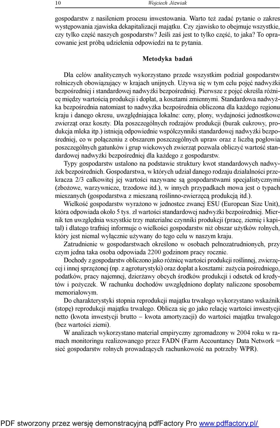 Metodyka badań Dla celów analitycznych wykorzystano przede wszystkim podział gospodarstw rolniczych obowiązujący w krajach unijnych.