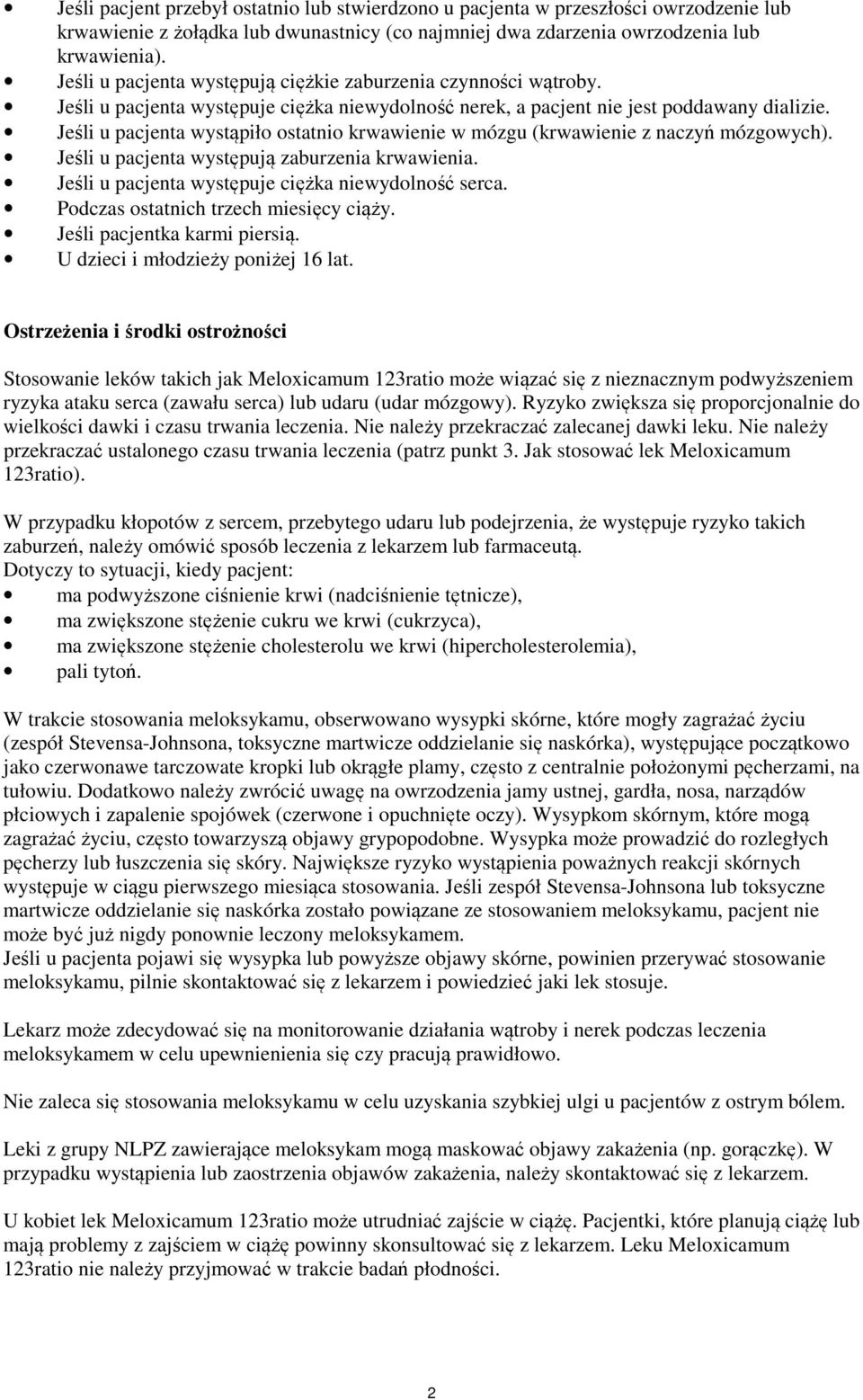 Jeśli u pacjenta wystąpiło ostatnio krwawienie w mózgu (krwawienie z naczyń mózgowych). Jeśli u pacjenta występują zaburzenia krwawienia. Jeśli u pacjenta występuje ciężka niewydolność serca.