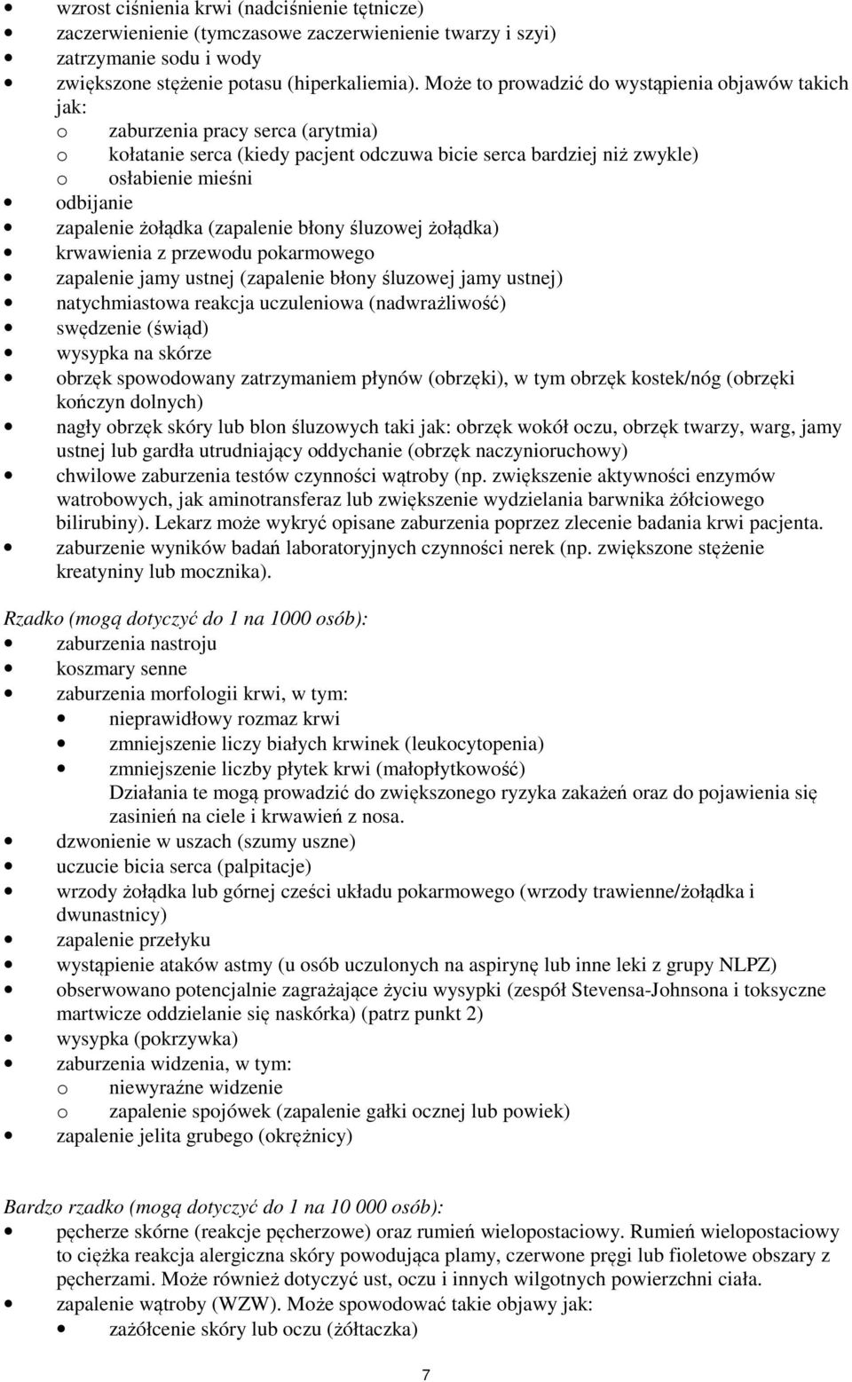 zapalenie żołądka (zapalenie błony śluzowej żołądka) krwawienia z przewodu pokarmowego zapalenie jamy ustnej (zapalenie błony śluzowej jamy ustnej) natychmiastowa reakcja uczuleniowa (nadwrażliwość)