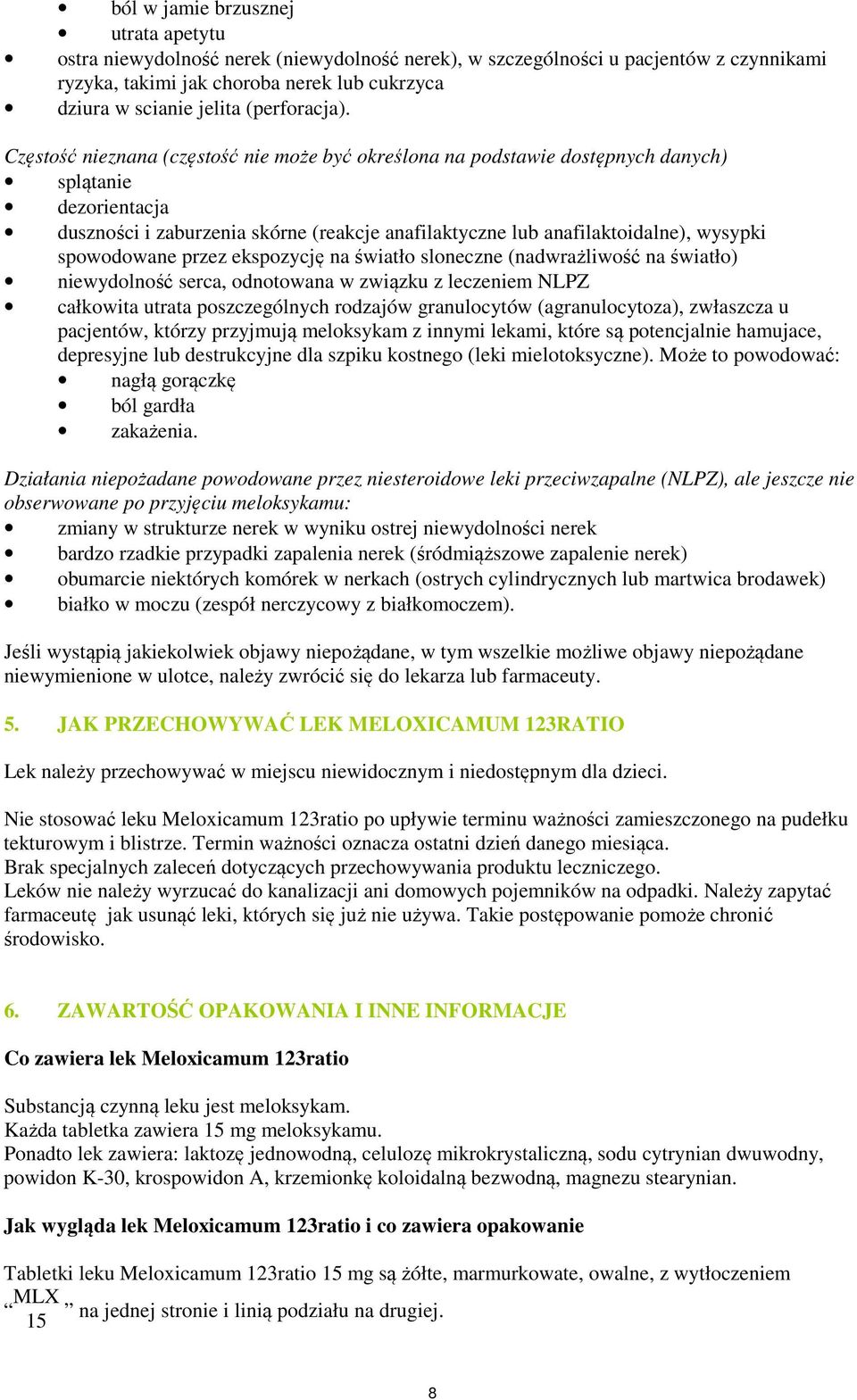 Częstość nieznana (częstość nie może być określona na podstawie dostępnych danych) splątanie dezorientacja duszności i zaburzenia skórne (reakcje anafilaktyczne lub anafilaktoidalne), wysypki