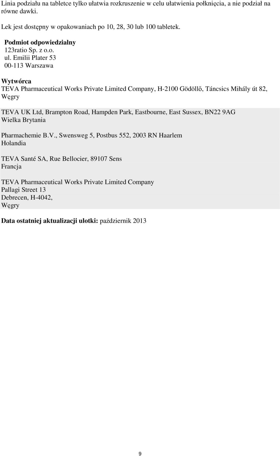 Emilii Plater 53 00-113 Warszawa Wytwórca TEVA Pharmaceutical Works Private Limited Company, H-2100 Gödöllő, Táncsics Mihály út 82, Węgry TEVA UK Ltd, Brampton Road, Hampden Park,