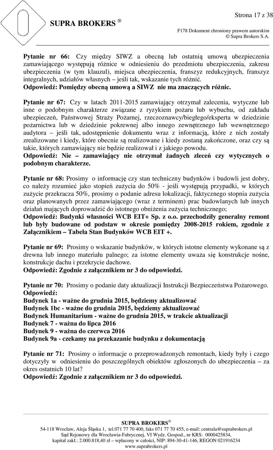 Pytanie nr 67: Czy w latach 2011-2015 zamawiający otrzymał zalecenia, wytyczne lub inne o podobnym charakterze związane z ryzykiem pożaru lub wybuchu, od zakładu ubezpieczeń, Państwowej Straży