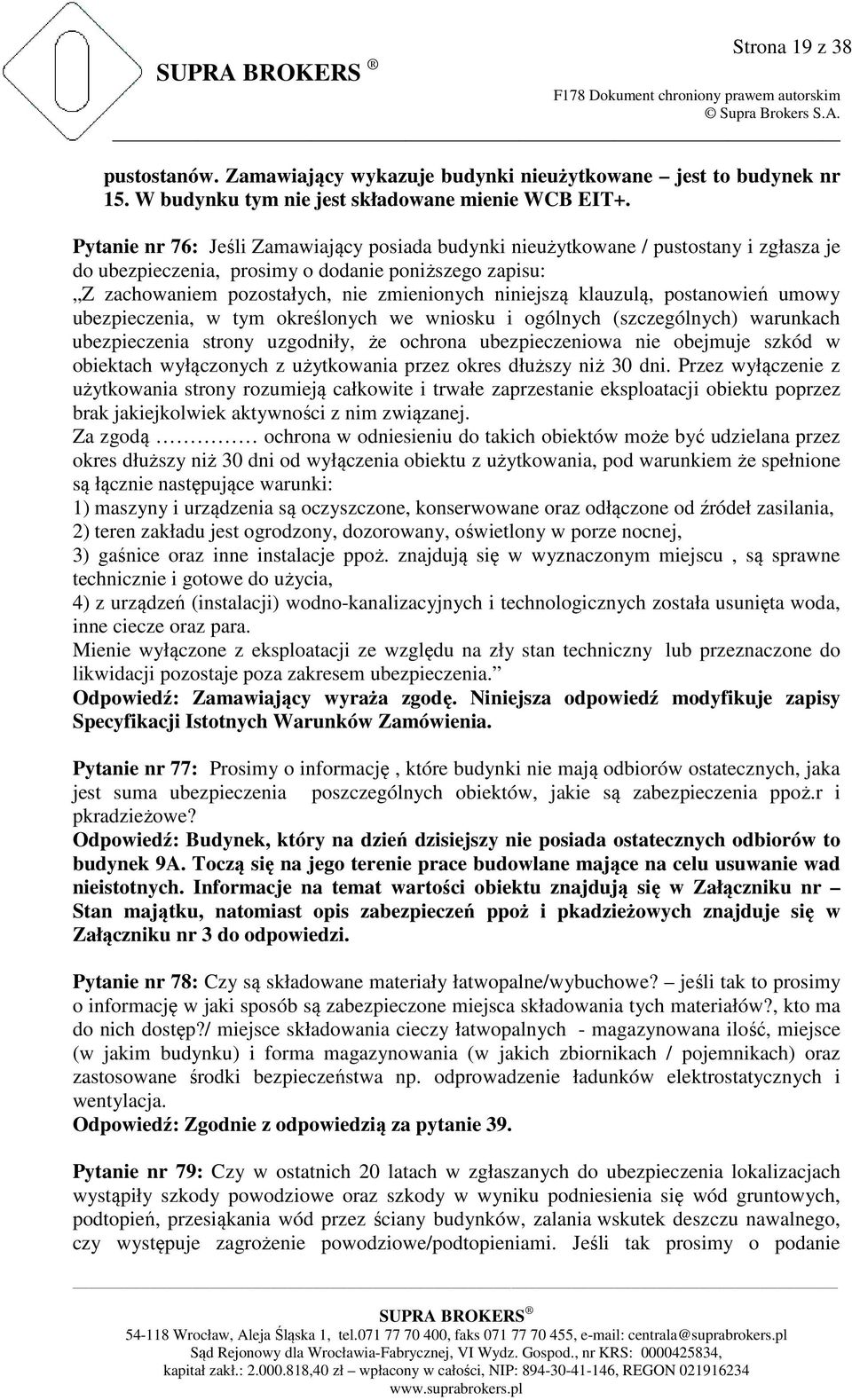 klauzulą, postanowień umowy ubezpieczenia, w tym określonych we wniosku i ogólnych (szczególnych) warunkach ubezpieczenia strony uzgodniły, że ochrona ubezpieczeniowa nie obejmuje szkód w obiektach