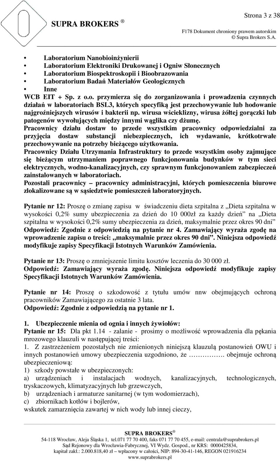 wirusa wścieklizny, wirusa żółtej gorączki lub patogenów wywołujących między innymi wąglika czy dżumę.