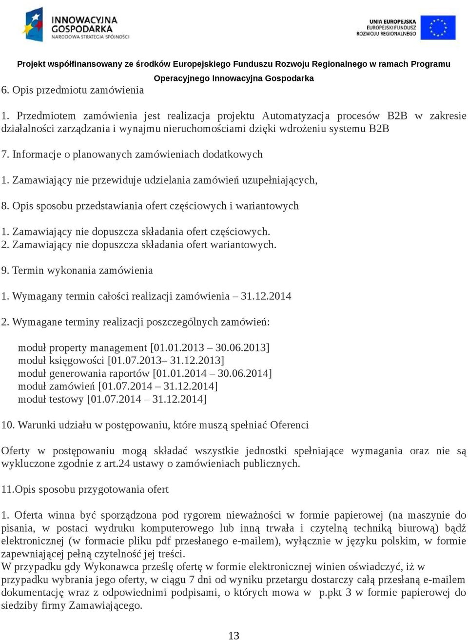 Informacje o planowanych zamówieniach dodatkowych 1. Zamawiający nie przewiduje udzielania zamówień uzupełniających, 8. Opis sposobu przedstawiania ofert częściowych i wariantowych 1.