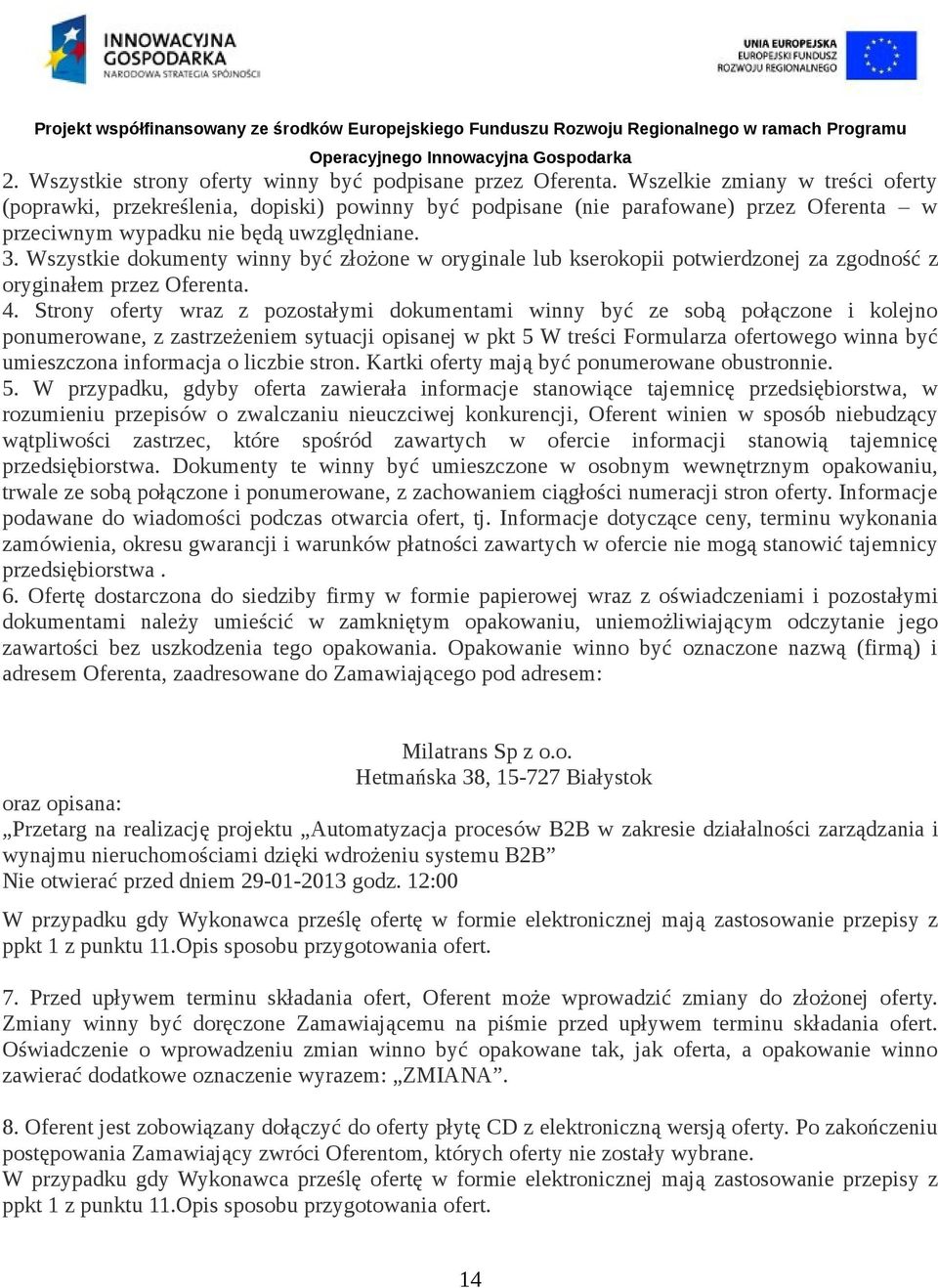 Wszystkie dokumenty winny być złożone w oryginale lub kserokopii potwierdzonej za zgodność z oryginałem przez Oferenta. 4.