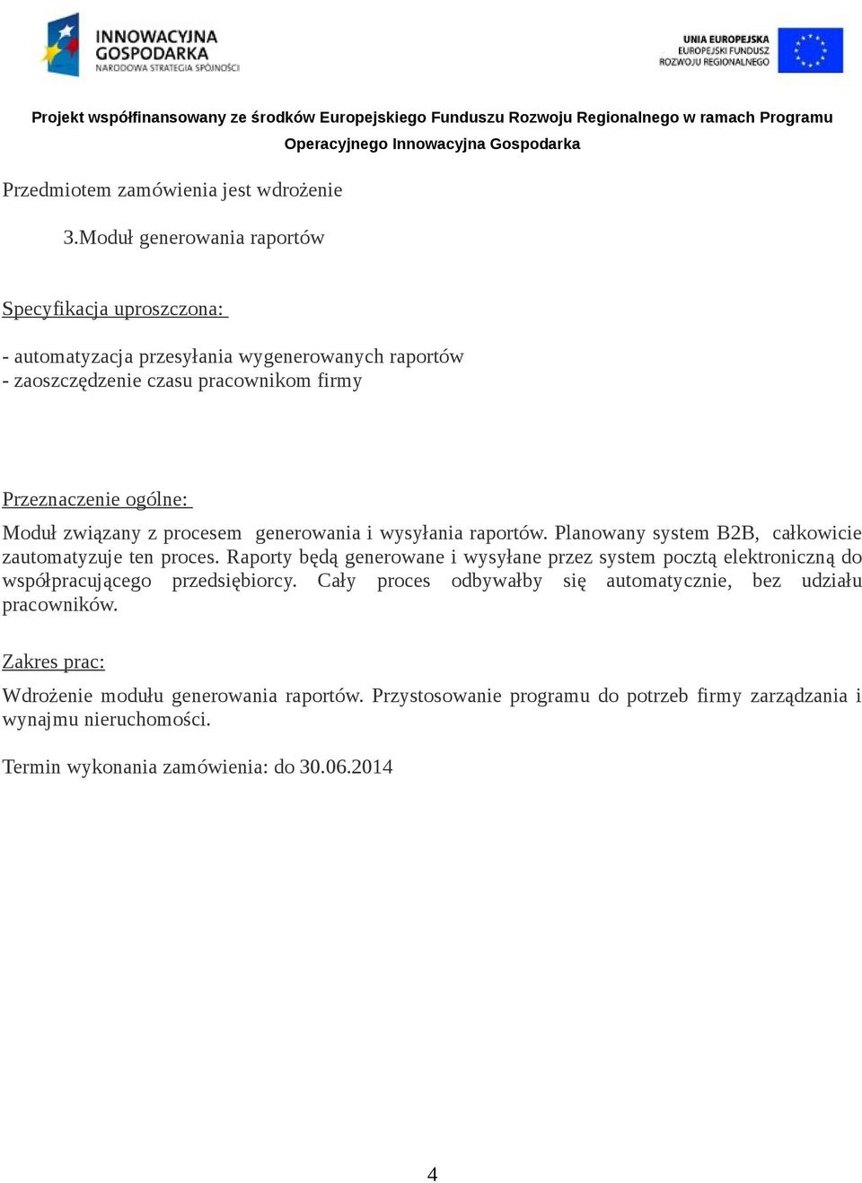 Moduł związany z procesem generowania i wysyłania raportów. Planowany system B2B, całkowicie zautomatyzuje ten proces.