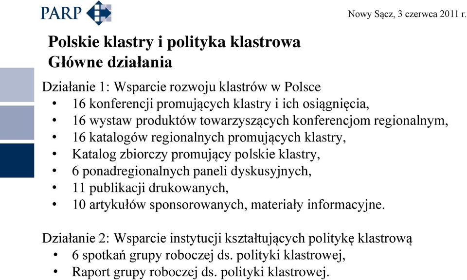 regionalnym, 16 katalogów regionalnych promujących klastry, Katalog zbiorczy promujący polskie klastry, 6 ponadregionalnych paneli dyskusyjnych, 11