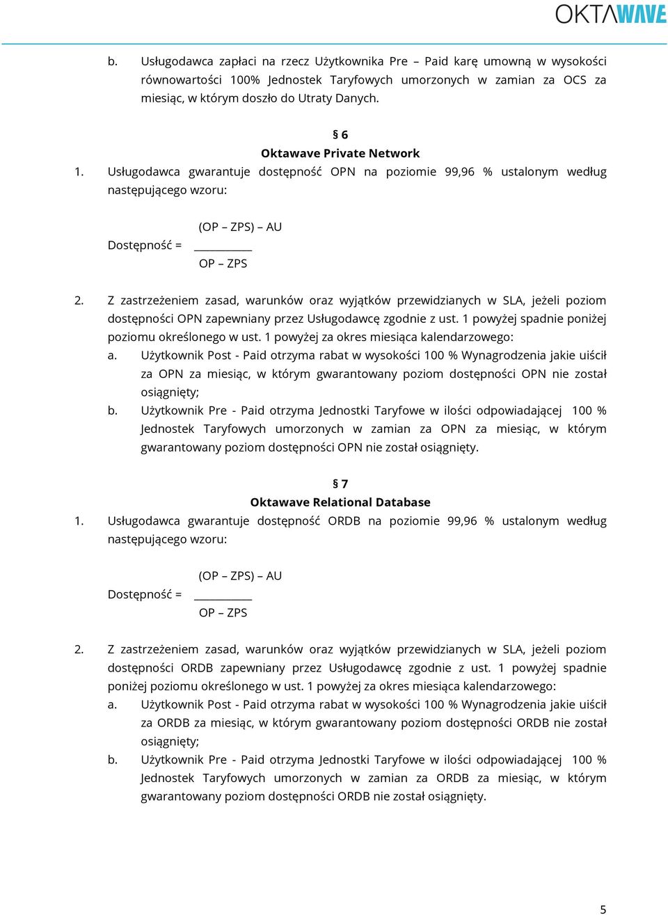 1 powyżej spadnie poniżej za OPN za miesiąc, w którym gwarantowany poziom dostępności OPN nie został Jednostek Taryfowych umorzonych w zamian za OPN za miesiąc, w którym gwarantowany poziom