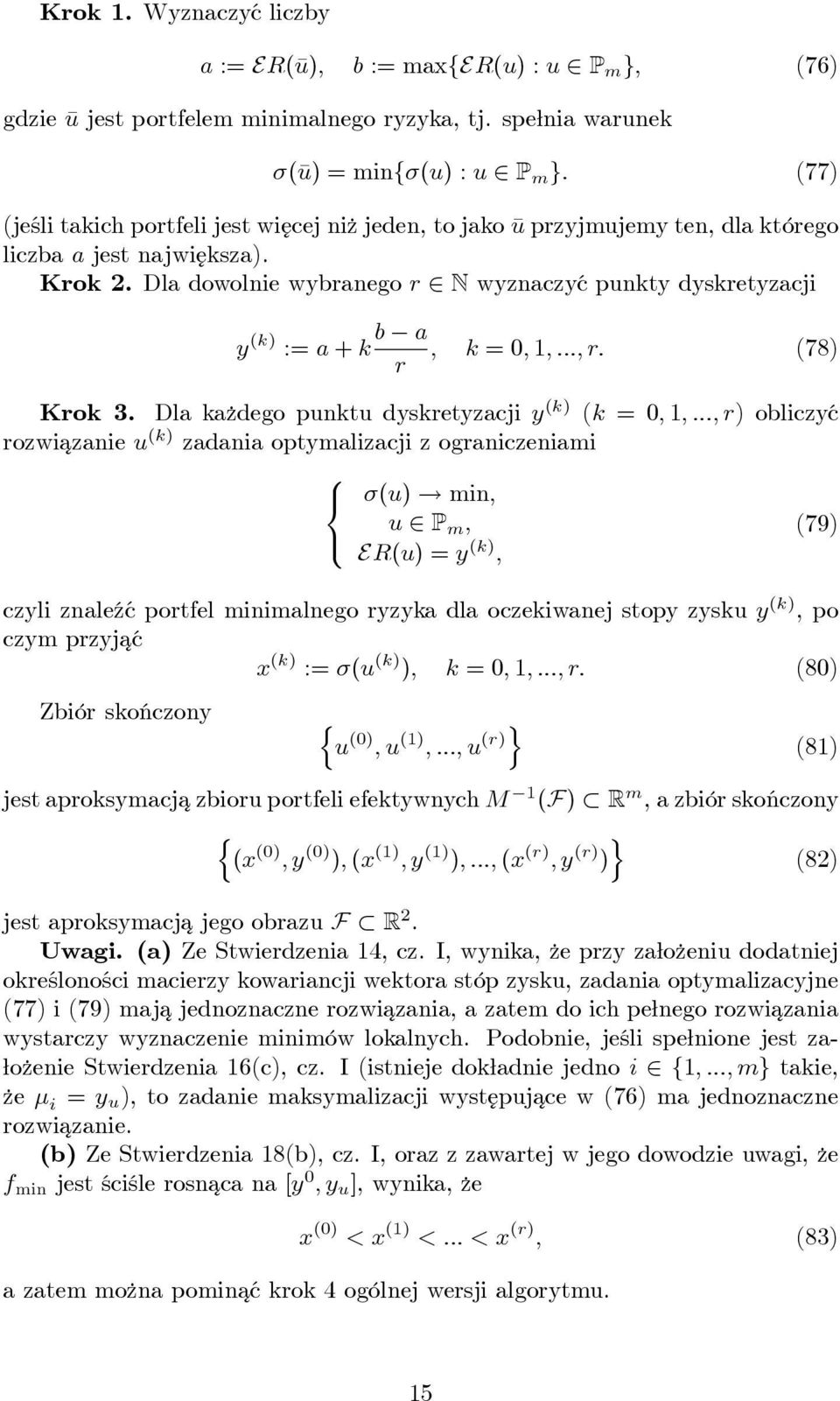 Dla dowolnie wybranego r 2 N wyznaczyć punkty dyskretyzacji y (k) := a + k b a ; k = 0; 1; :::; r: (78) r Krok 3.