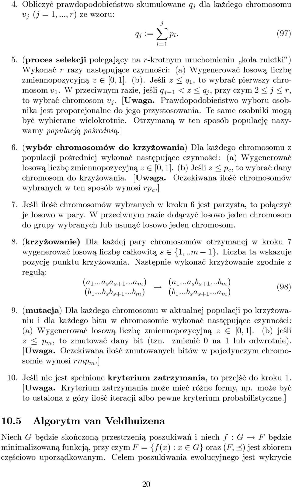 Jeśli z q 1, to wybrać pierwszy chromosom v 1. W przeciwnym razie, jeśli q j 1 < z q j, przy czym 2 j r, to wybrać chromosom v j. [Uwaga.