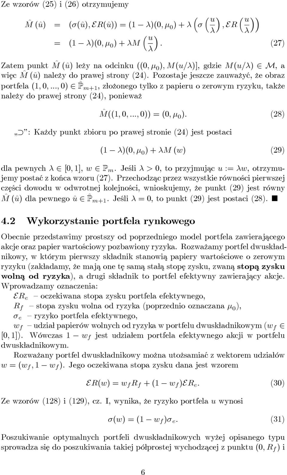 Pozostaje jeszcze zauwa zyć, ze obraz portfela (1; 0; :::; 0) 2 ^P m+1, z o zonego tylko z papieru o zerowym ryzyku, tak ze nale zy do prawej strony (24), poniewa z ^M((1; 0; :::; 0)) = (0; 0 ): (28)