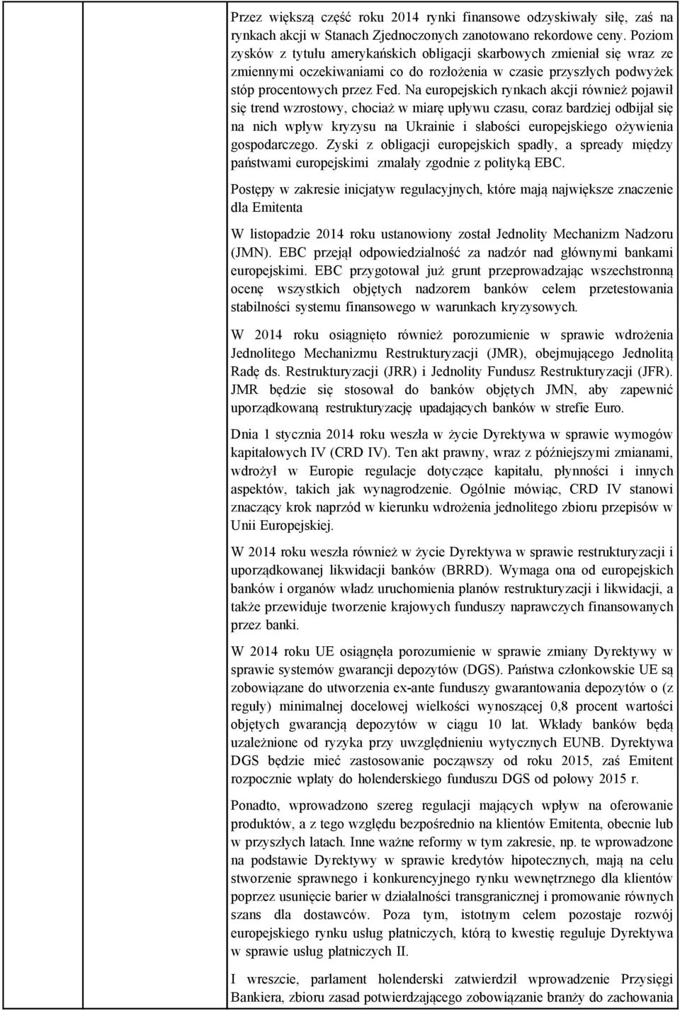 Na europejskich rynkach akcji również pojawił się trend wzrostowy, chociaż w miarę upływu czasu, coraz bardziej odbijał się na nich wpływ kryzysu na Ukrainie i słabości europejskiego ożywienia