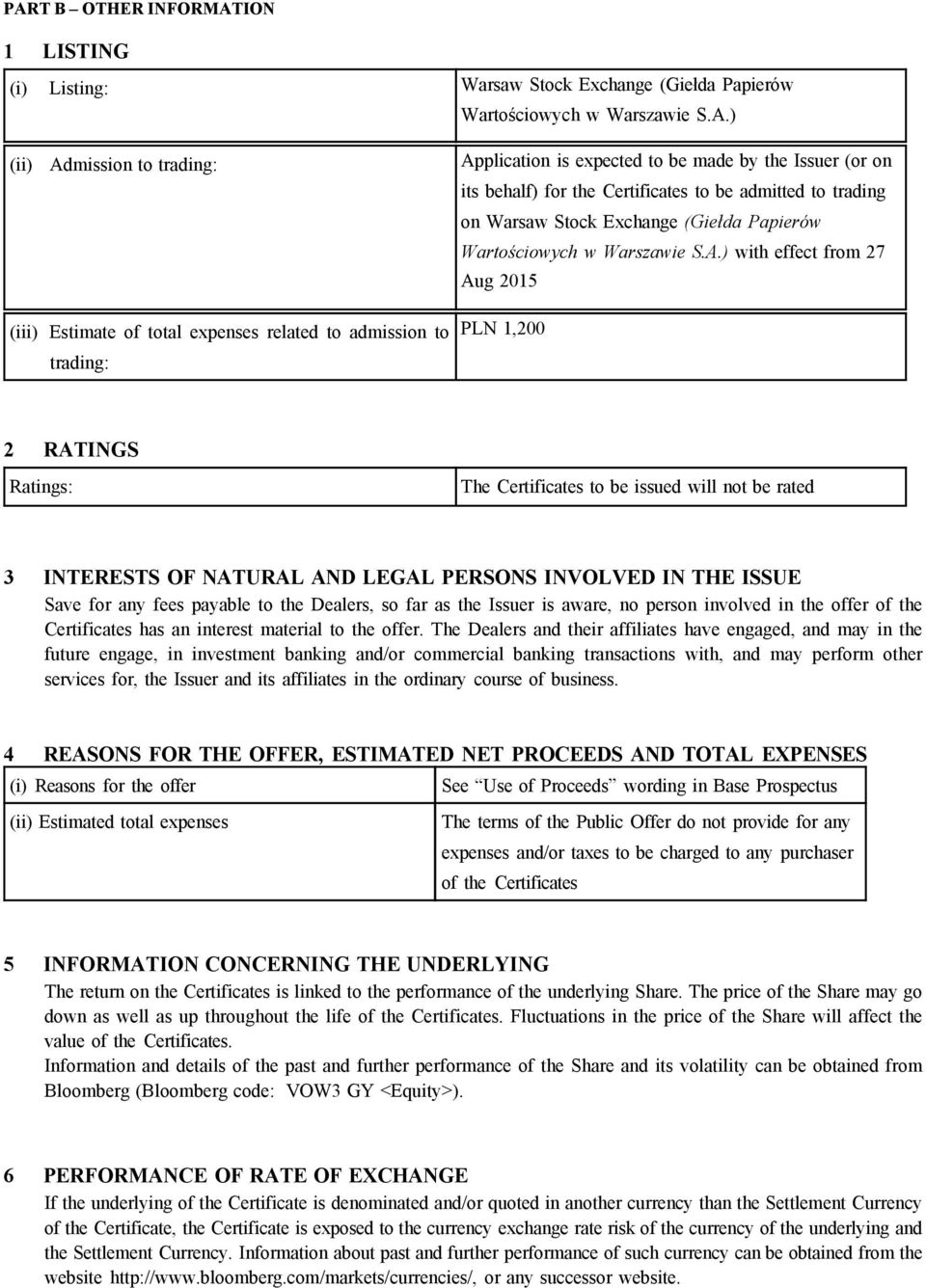 ) with effect from 27 Aug 2015 (iii) Estimate of total expenses related to admission to trading: PLN 1,200 2 RATINGS Ratings: The Certificates to be issued will not be rated 3 INTERESTS OF NATURAL