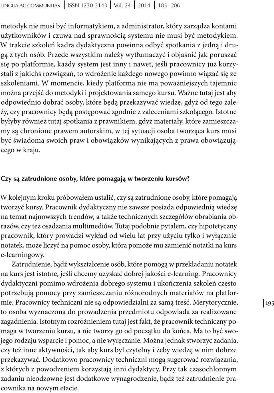 W trakcie szkoleń kadra dydaktyczna powinna odbyć spotkania z jedną i drugą z tych osób.