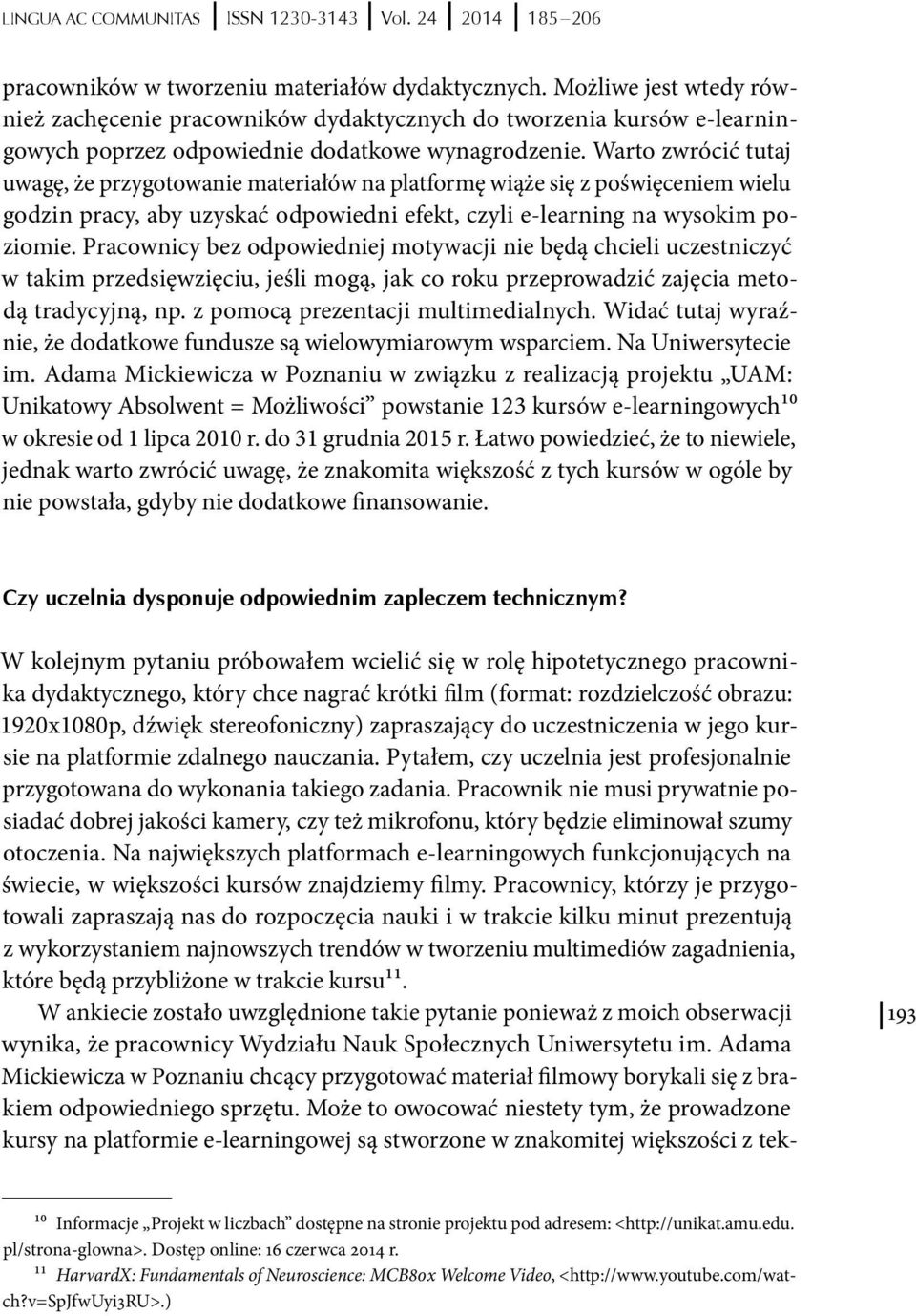 Warto zwrócić tutaj uwagę, że przygotowanie materiałów na platformę wiąże się z poświęceniem wielu godzin pracy, aby uzyskać odpowiedni efekt, czyli e-learning na wysokim poziomie.