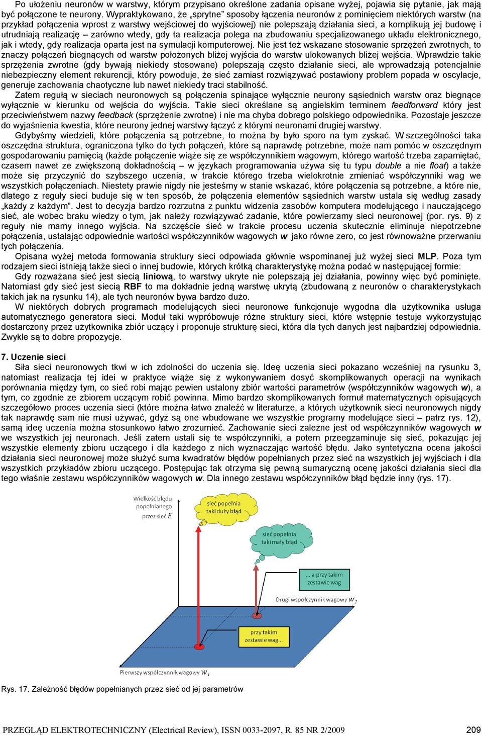 jej budowę i utrudniają realizację zarówno wtedy, gdy ta realizacja polega na zbudowaniu specjalizowanego układu elektronicznego, jak i wtedy, gdy realizacja oparta jest na symulacji komputerowej.