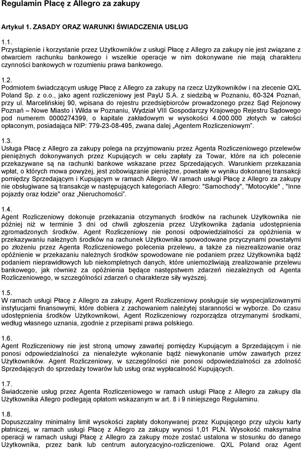 1. Przystąpienie i korzystanie przez Użytkowników z usługi Płacę z Allegro za zakupy nie jest związane z otwarciem rachunku bankowego i wszelkie operacje w nim dokonywane nie mają charakteru