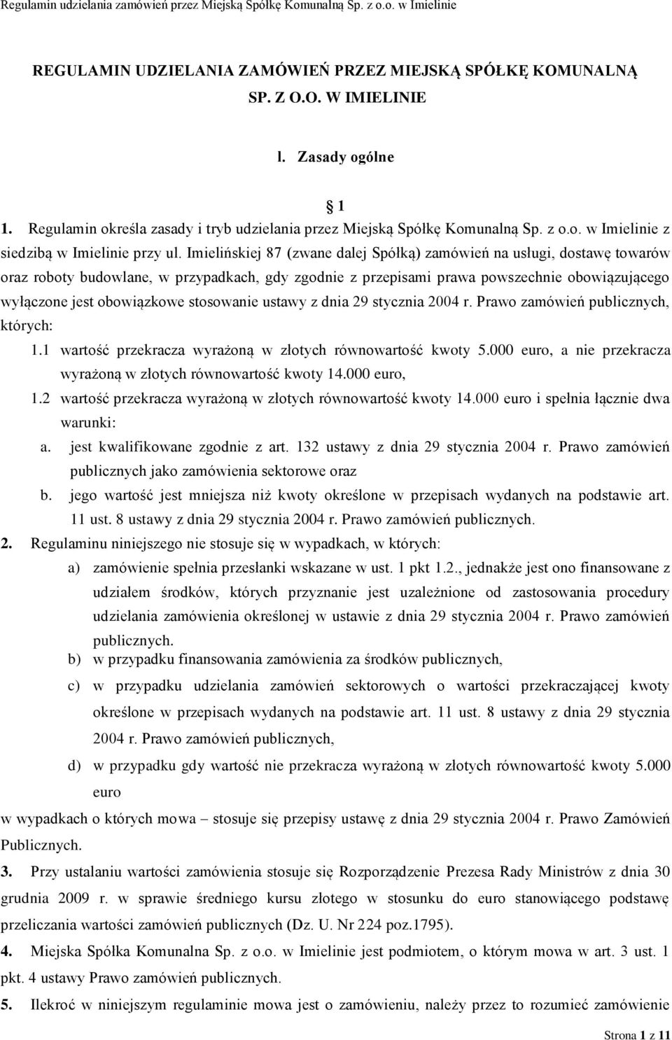 stosowanie ustawy z dnia 29 stycznia 2004 r. Prawo zamówień publicznych, których: 1.1 wartość przekracza wyrażoną w złotych równowartość kwoty 5.