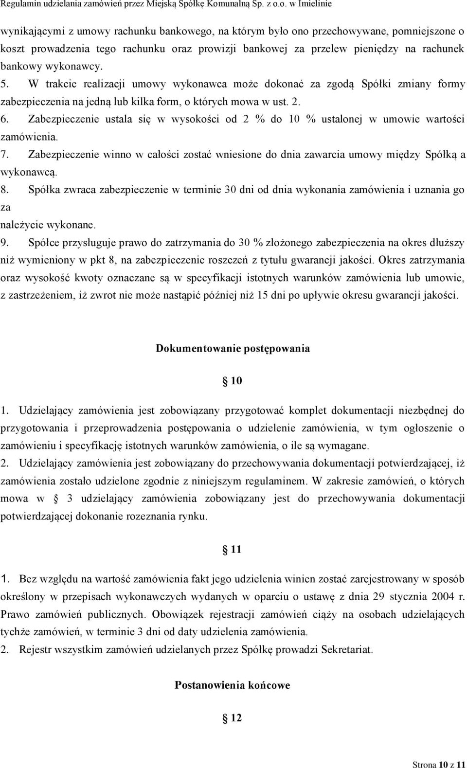 Zabezpieczenie ustala się w wysokości od 2 % do 10 % ustalonej w umowie wartości zamówienia. 7. Zabezpieczenie winno w całości zostać wniesione do dnia zawarcia umowy między Spółką a wykonawcą. 8.