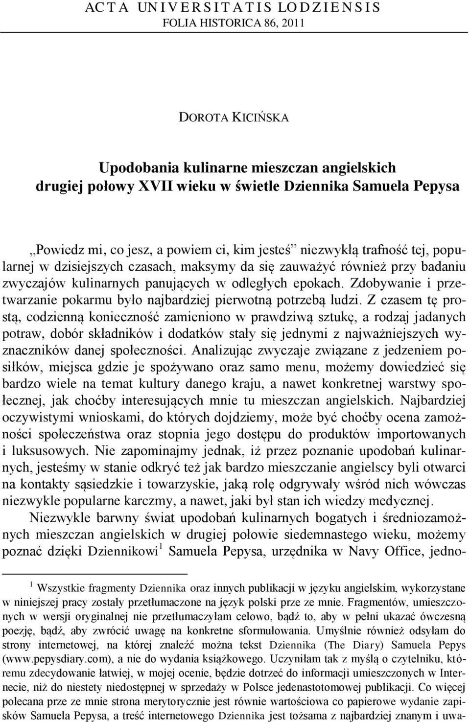 epokach. Zdobywanie i przetwarzanie pokarmu było najbardziej pierwotną potrzebą ludzi.