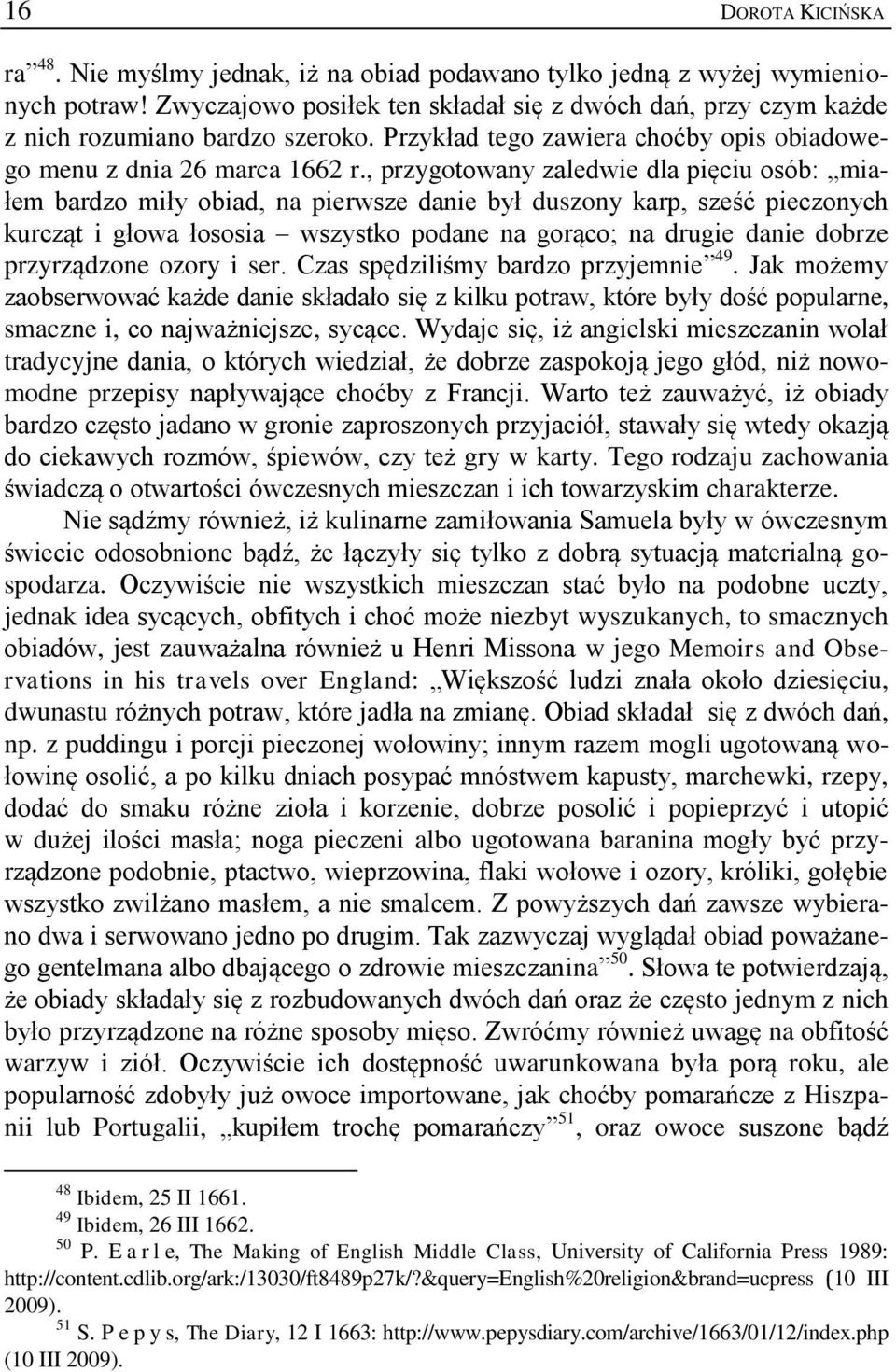 , przygotowany zaledwie dla pięciu osób: miałem bardzo miły obiad, na pierwsze danie był duszony karp, sześć pieczonych kurcząt i głowa łososia wszystko podane na gorąco; na drugie danie dobrze