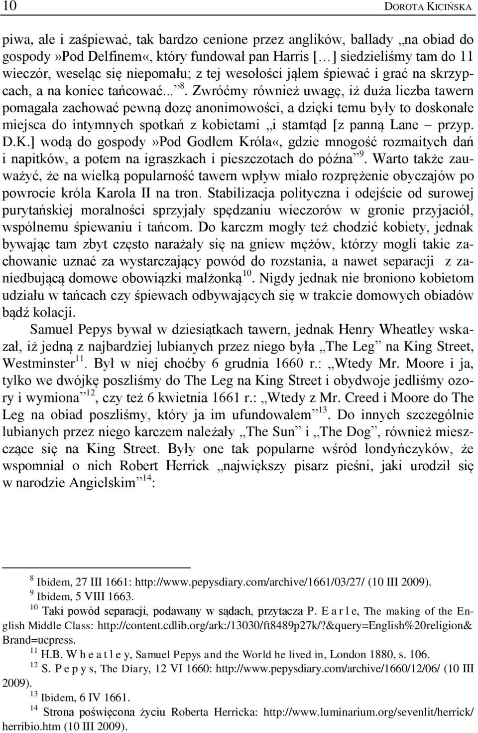 Zwróćmy również uwagę, iż duża liczba tawern pomagała zachować pewną dozę anonimowości, a dzięki temu były to doskonałe miejsca do intymnych spotkań z kobietami i stamtąd [z panną Lane przyp. D.K.