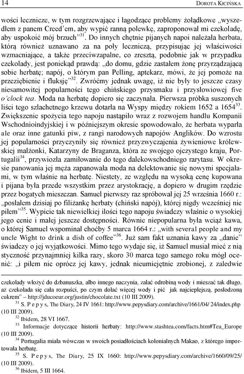 czekolady, jest poniekąd prawdą: do domu, gdzie zastałem żonę przyrządzającą sobie herbatę; napój, o którym pan Pelling, aptekarz, mówi, że jej pomoże na przeziębienie i fluksję 32.