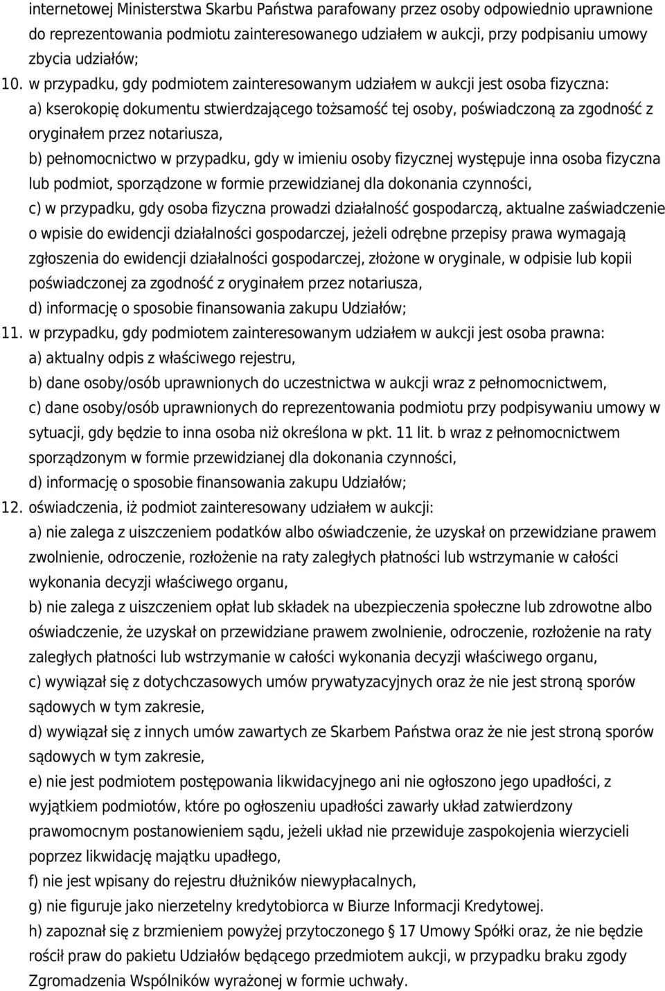 b) pełnomocnictwo w przypadku, gdy w imieniu osoby fizycznej występuje inna osoba fizyczna lub podmiot, sporządzone w formie przewidzianej dla dokonania czynności, c) w przypadku, gdy osoba fizyczna