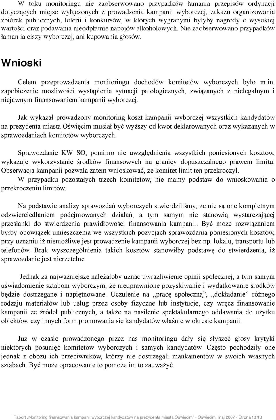 alkoholowych. Nie zaobserwowano przypadków "aman ia ciszy wyborczej, ani kupowania g"osów. Wnioski Celem przeprowadzenia monitoringu dochodów komitetów wyborczych by$o m.in. zapobie#enie mo#liwo!