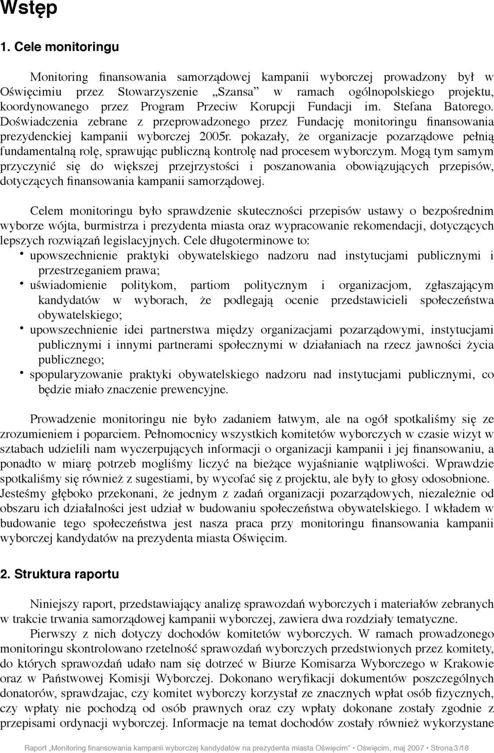 Do#wiadczenia zebrane z % przeprowadzonego przez Fundacj$ monitoringu finansowania prezydenckiej kampanii wyborczej 2005r. pokaza"y, &e organizacje pozarz!dowe pe"ni! fundamentaln! rol$, sprawuj!