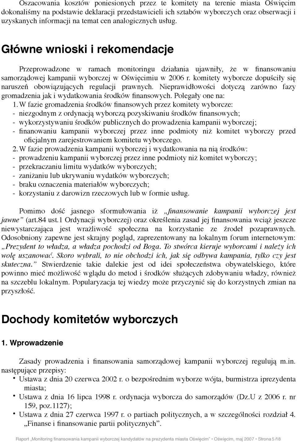 komitety wyborcze dopu#ci"y si$ narusze( obowi!zuj!cych regulacji prawnych. Nieprawid"owo#ci dotycz! zarówno fazy gromadzenia jak i wydatkowania #rodków finansowych. Polega"y one na: 1.