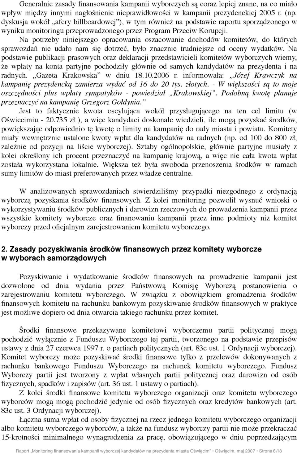 Na potrzeby niniejszego opracowania oszacowanie dochodów komitetów, do których sprawozda( nie uda"o nam si$ dotrze', by"o znacznie trudniejsze od oceny wydatków.