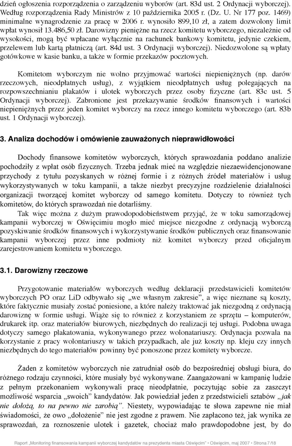 Darowizny pieni$&ne na rzecz komitetu wyborczego, niezale&nie od wysoko#ci, mog! by' wp"acane wy"!cznie na rachunek bankowy komitetu, jedynie czekiem, przelewem lub kart! p"atnicz! (art. 84d ust.