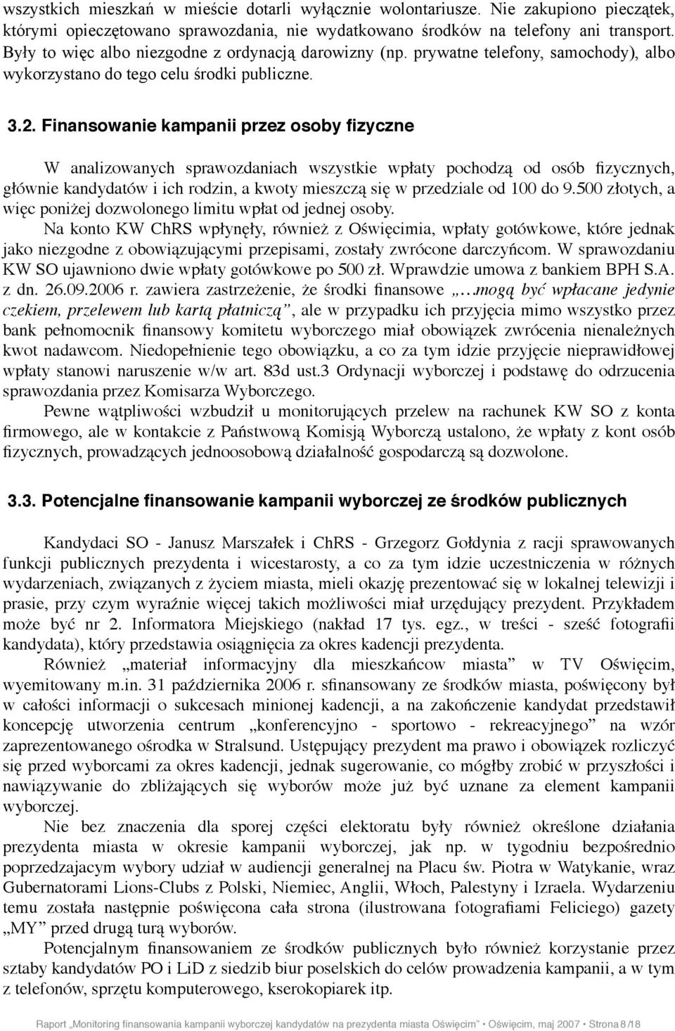 Finansowanie kampanii przez osoby fizyczne W analizowanych sprawozdaniach wszystkie wp"aty pochodz! od osób fizycznych, g"ównie kandydatów i ich rodzin, a kwoty mieszcz! si$ w przedziale od 100 do 9.