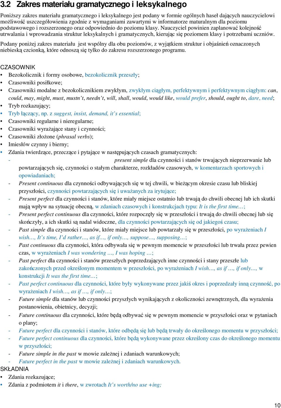 Nauczyciel powinien zaplanować kolejność utrwalania i wprowadzania struktur leksykalnych i gramatycznych, kierując się poziomem klasy i potrzebami uczniów.