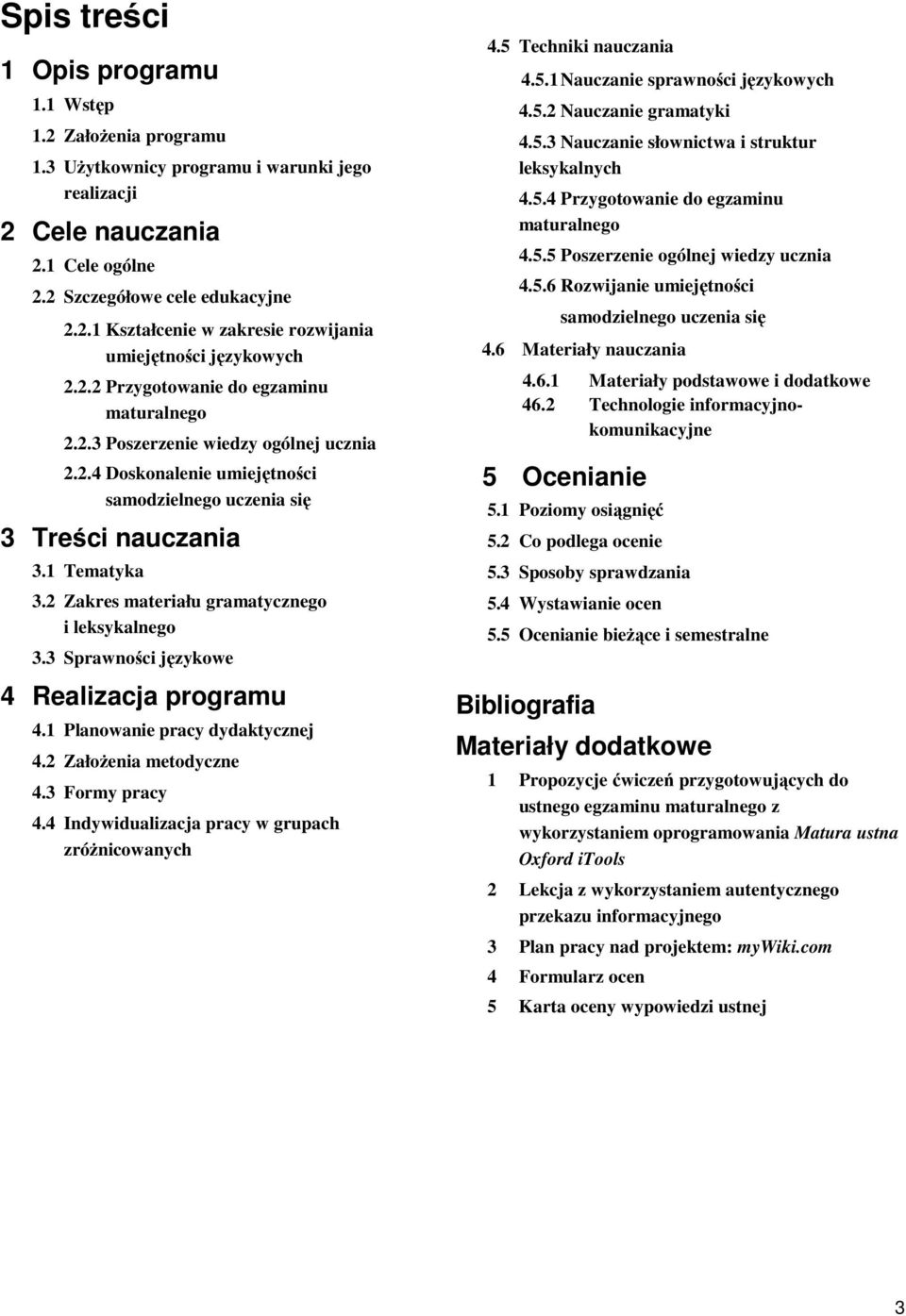 2 Zakres materiału gramatycznego i leksykalnego 3.3 Sprawności językowe 4 Realizacja programu 4.1 Planowanie pracy dydaktycznej 4.2 Założenia metodyczne 4.3 Formy pracy 4.